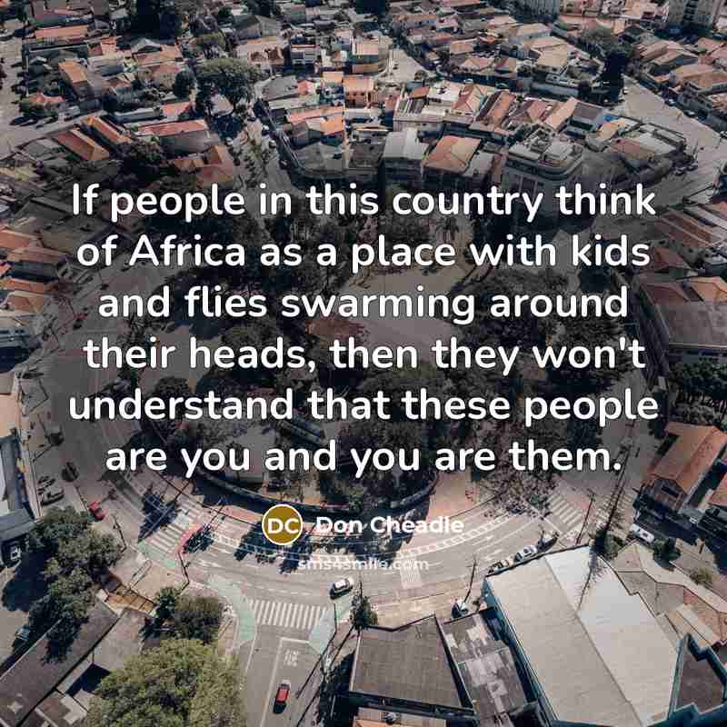 “If people in this country think of Africa as a…” quote by Don Cheadle