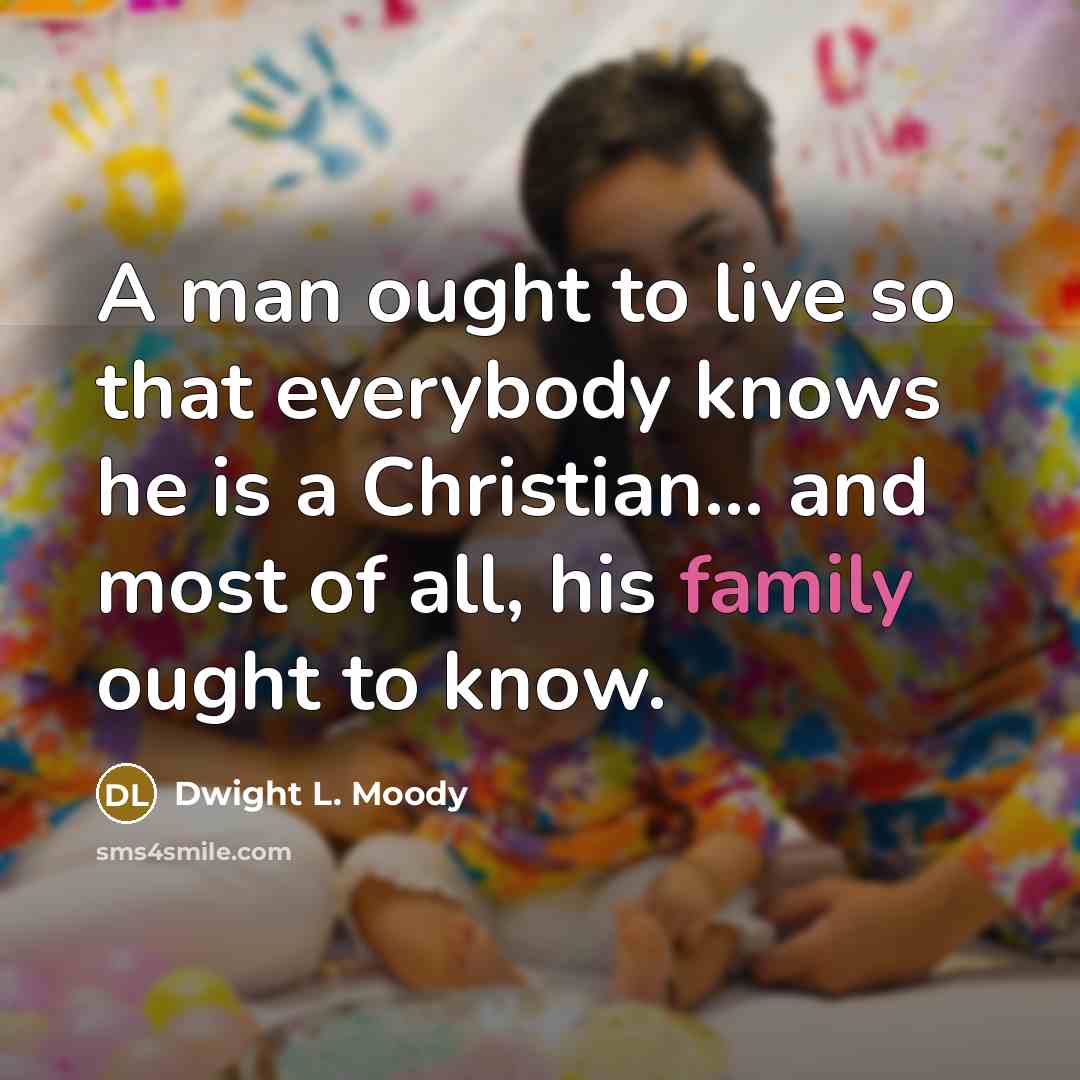 “A man ought to live so that everybody knows he…” quote by Dwight L. Moody