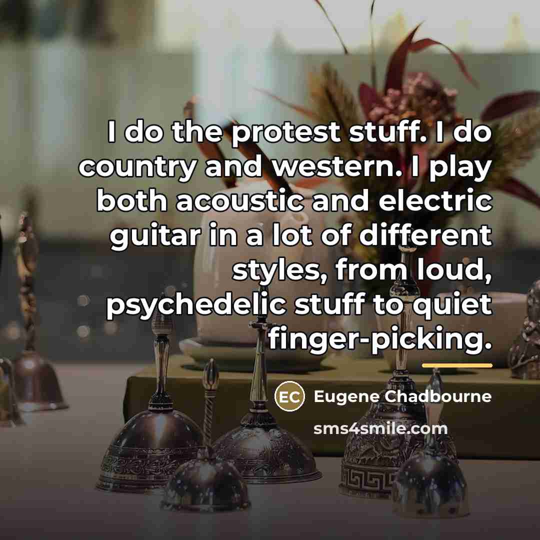 “I do the protest stuff. I do country and western.…” quote by Eugene Chadbourne