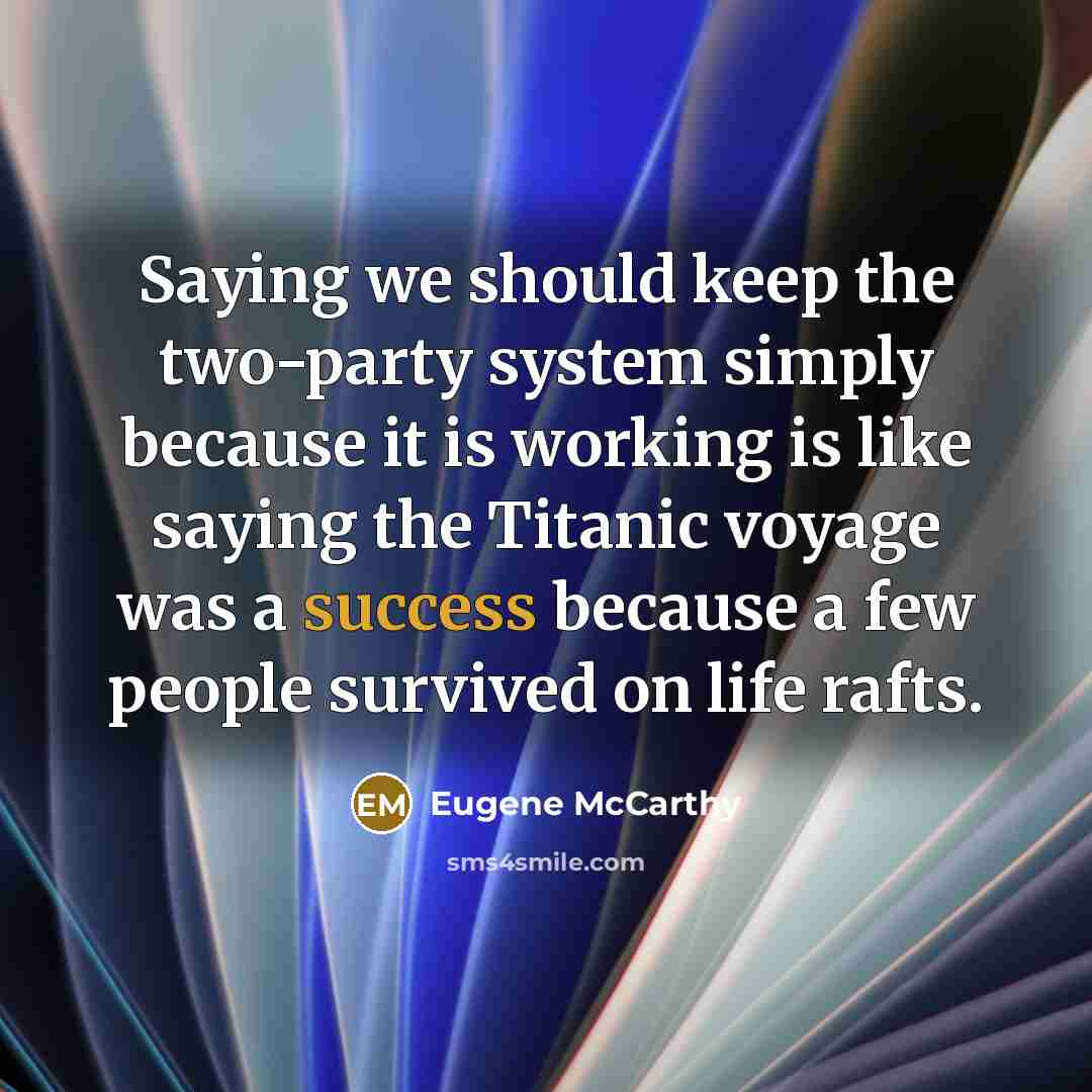 “Saying we should keep the two-party system simply because it…” quote by Eugene McCarthy