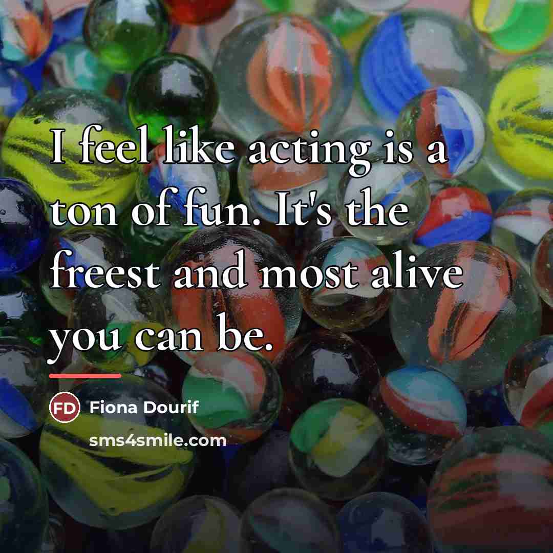 “I feel like acting is a ton of fun. It's…” quote by Fiona Dourif