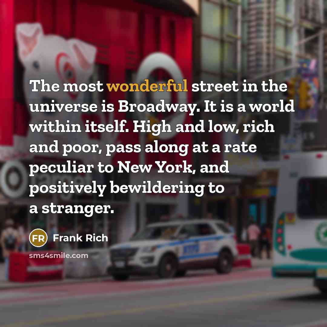 “The most wonderful street in the universe is Broadway. It…” quote by Frank Rich