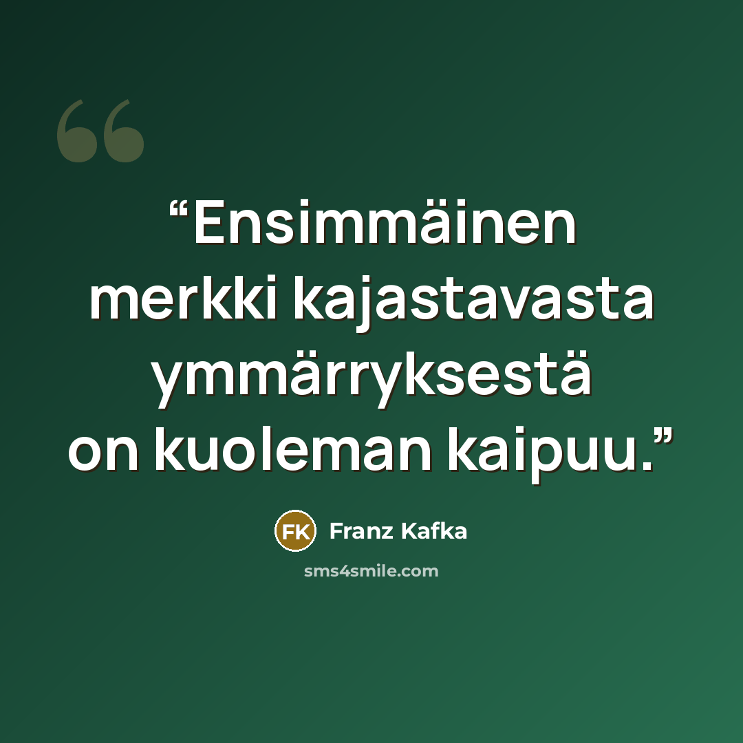 “Ensimmäinen merkki kajastavasta ymmärryksestä on kuoleman kaipuu.” quote by Franz Kafka