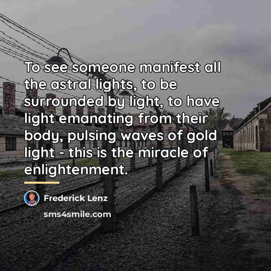 “To see someone manifest all the astral lights, to be…” quote by Frederick Lenz