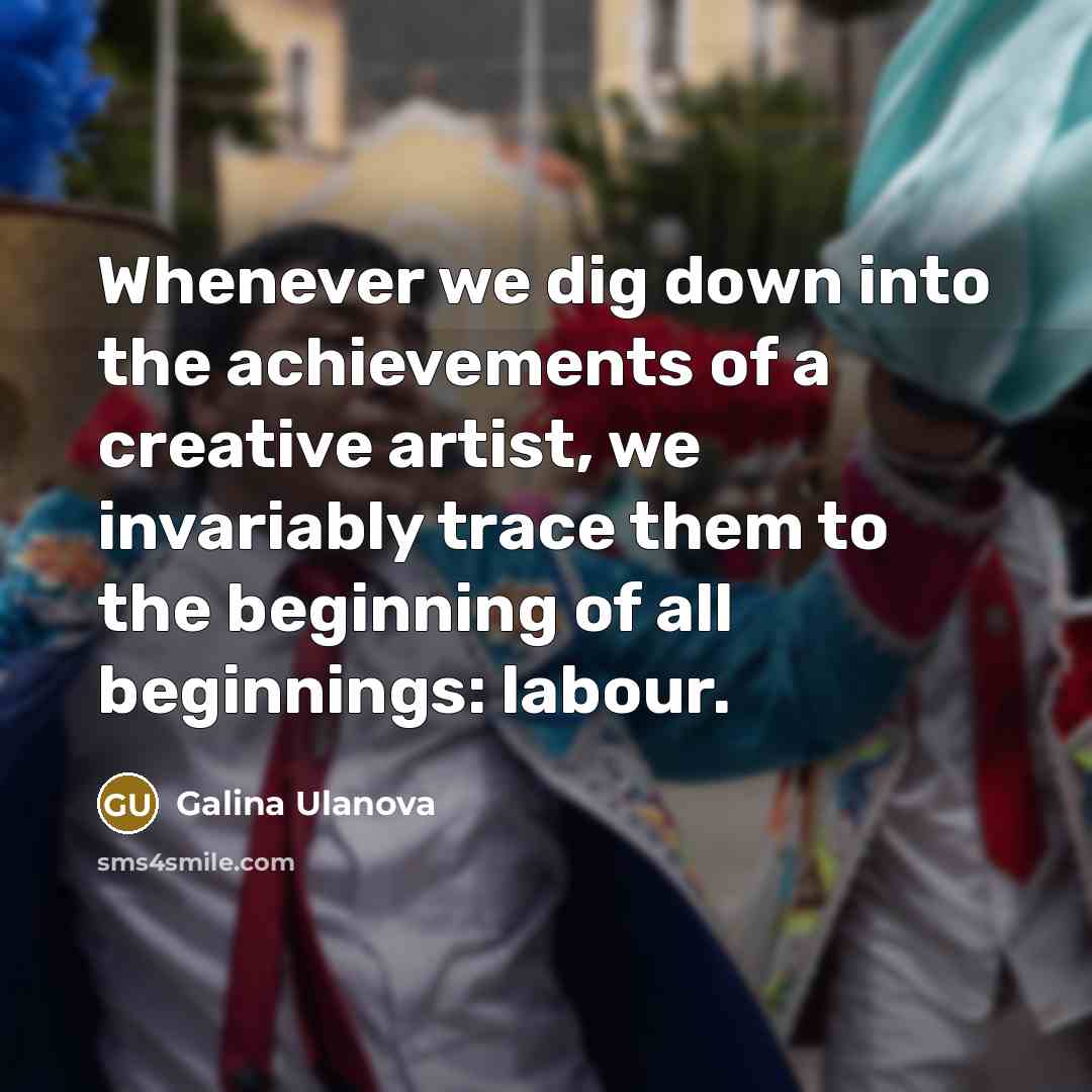 “Whenever we dig down into the achievements of a creative…” quote by Galina Ulanova
