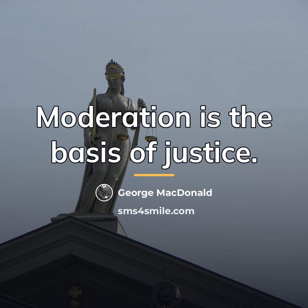 “Moderation is the basis of justice.…” quote by George MacDonald