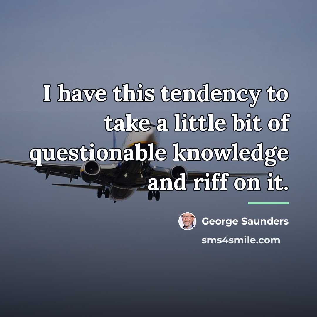 “I have this tendency to take a little bit of…” quote by George Saunders