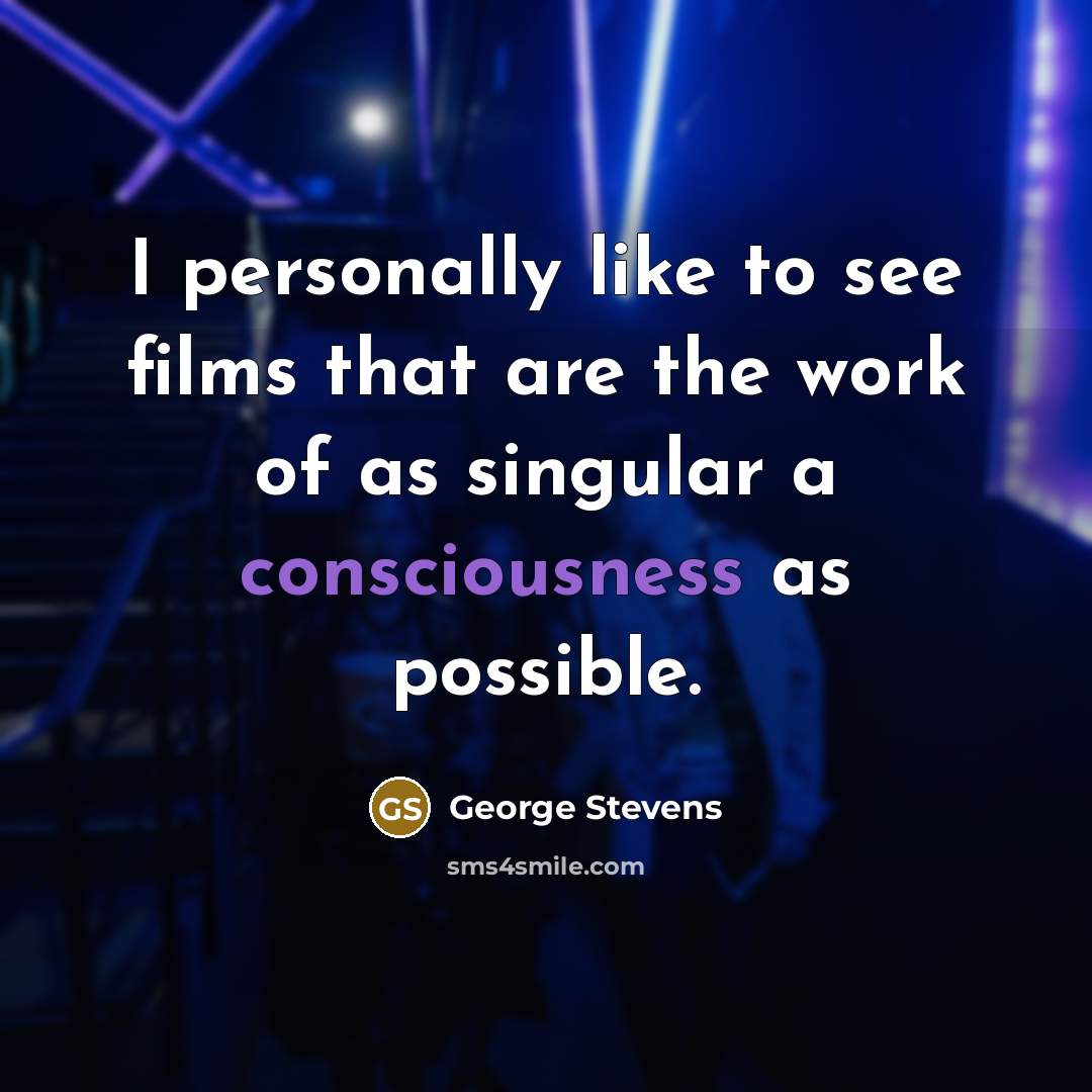 “I personally like to see films that are the work…” quote by George Stevens