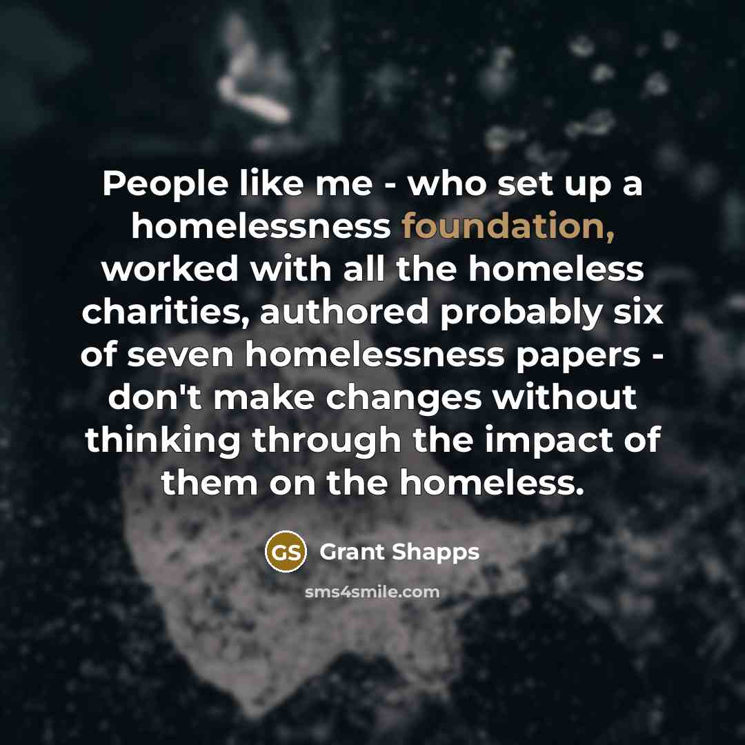 “People like me - who set up a homelessness foundation,…” quote by Grant Shapps