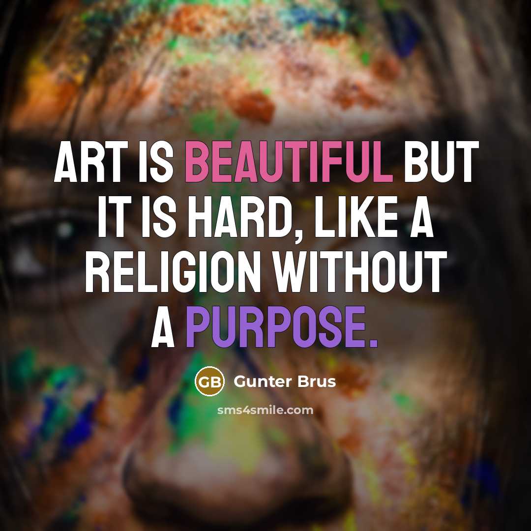 “Art is beautiful but it is hard, like a religion…” quote by Gunter Brus