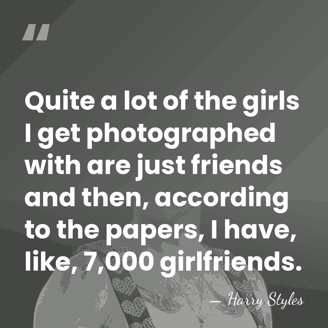 Quite a lot of the girls I get photographed with are just&hellip; - Harry Styles