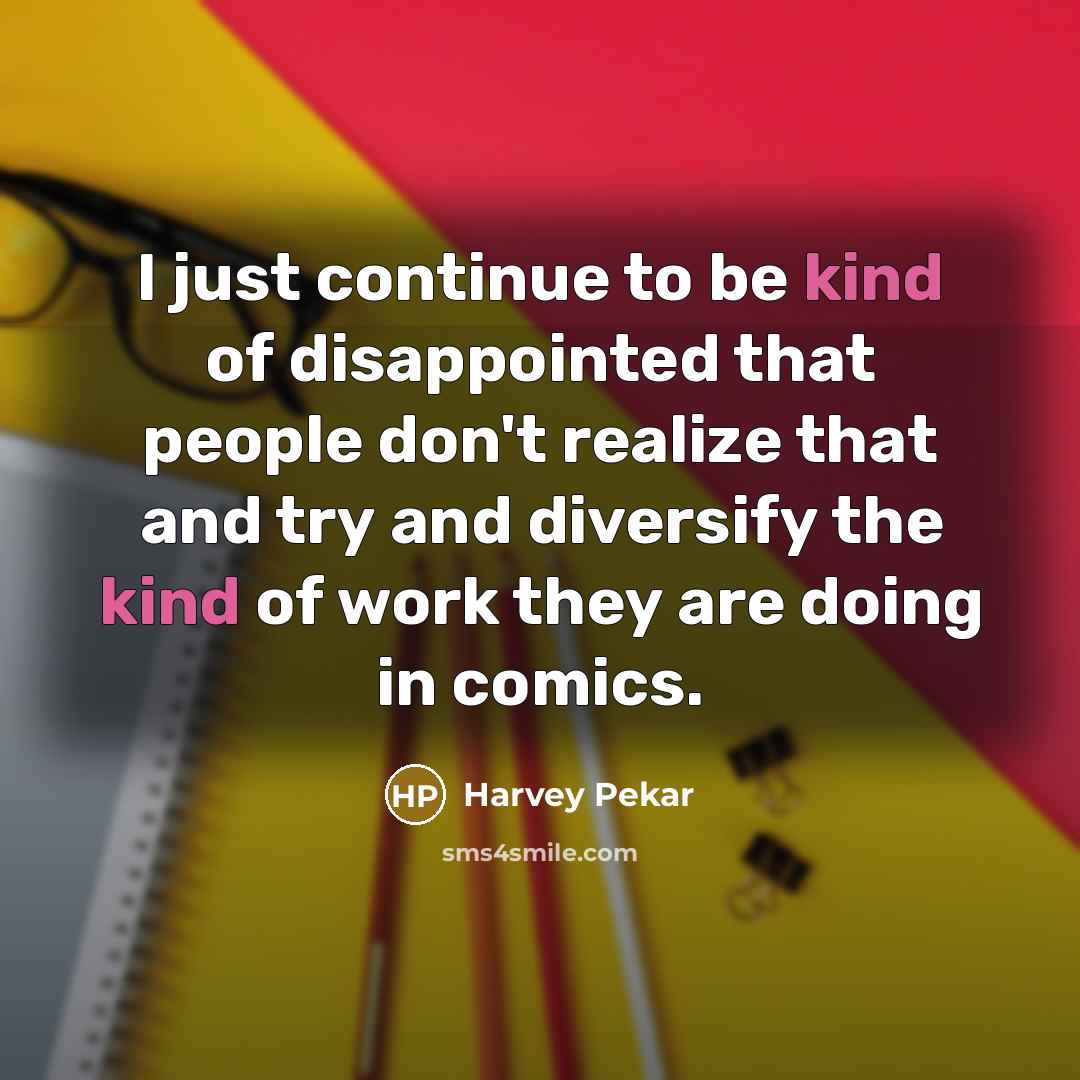 “I just continue to be kind of disappointed that people…” quote by Harvey Pekar