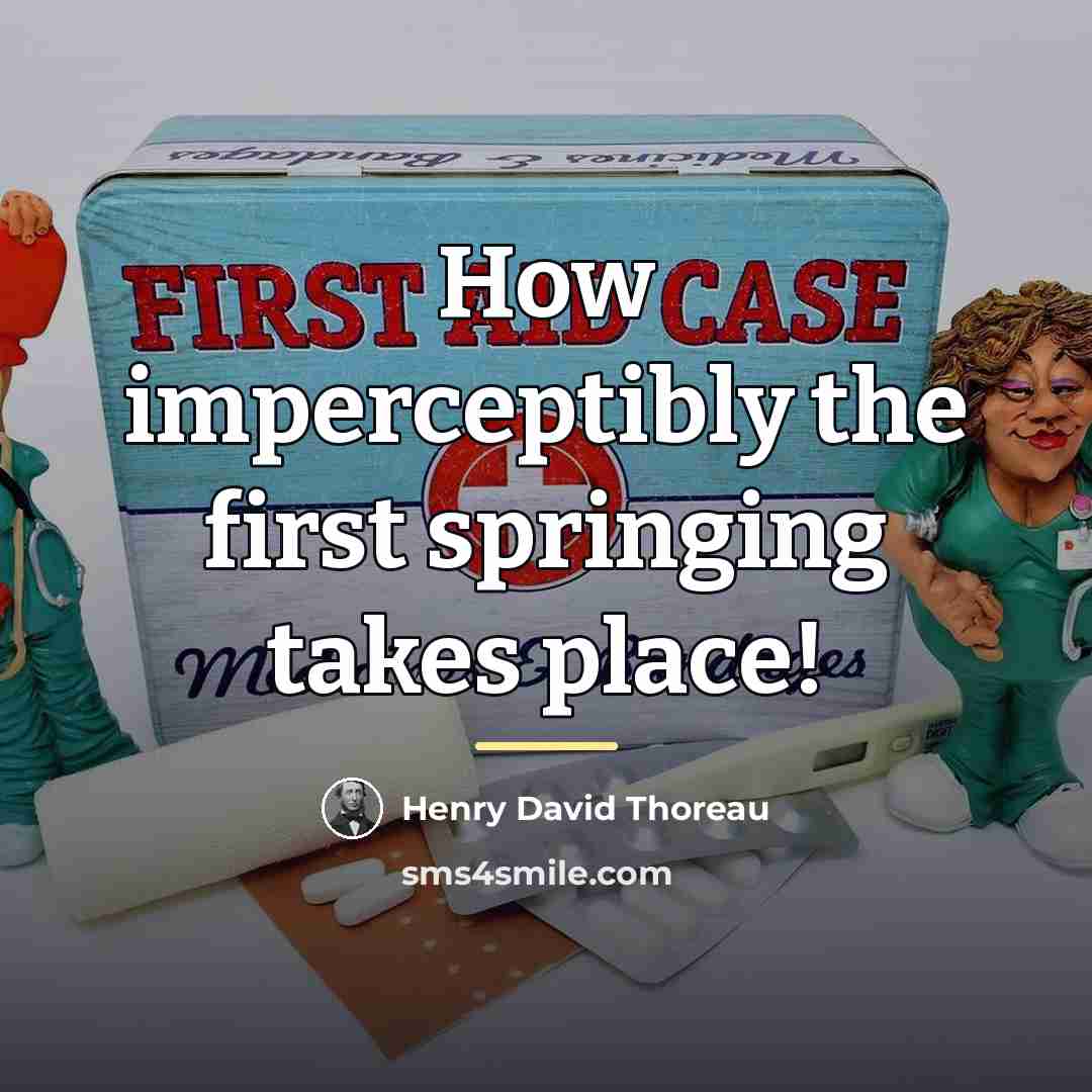“How imperceptibly the first springing takes place!…” quote by Henry David Thoreau