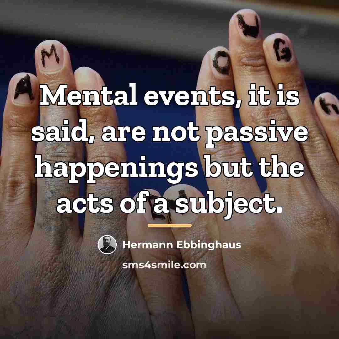 “Mental events, it is said, are not passive happenings but…” quote by Hermann Ebbinghaus