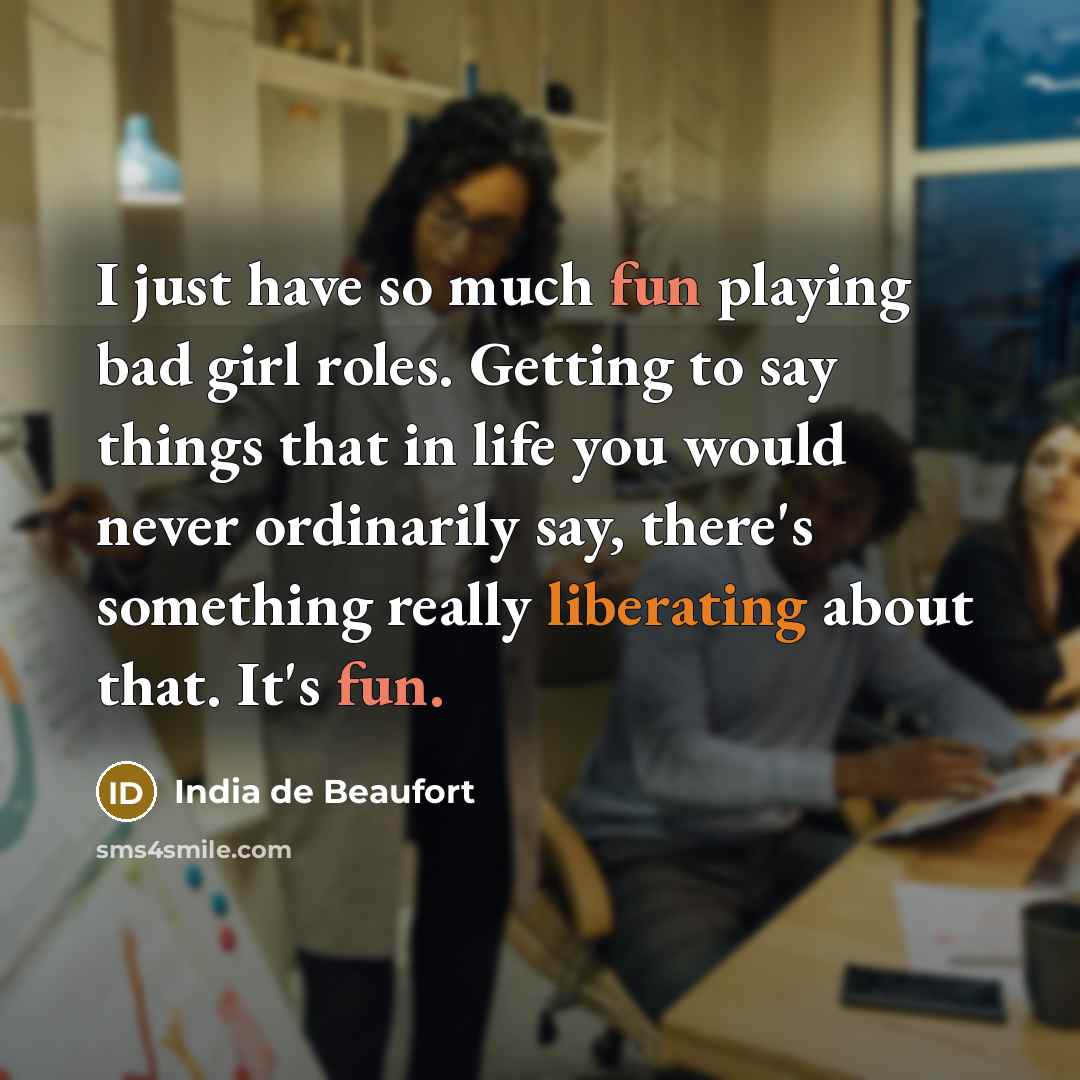 “I just have so much fun playing bad girl roles.…” quote by India de Beaufort