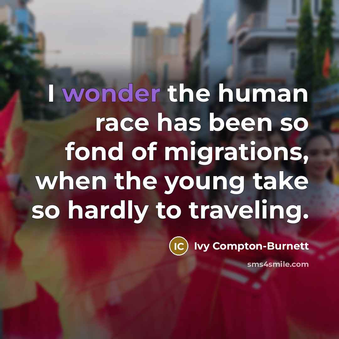 “I wonder the human race has been so fond of…” quote by Ivy Compton-Burnett