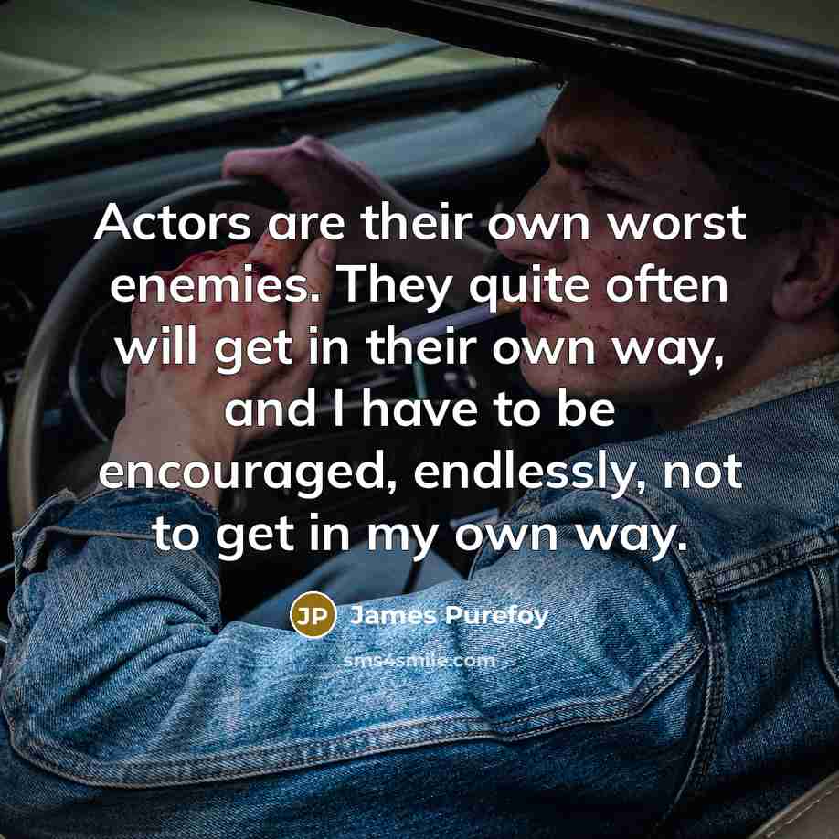 “Actors are their own worst enemies. They quite often will…” quote by James Purefoy
