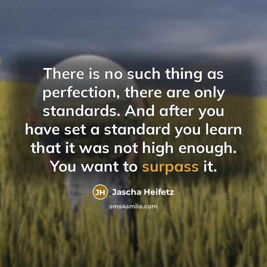 “There is no such thing as perfection, there are only…” quote by Jascha Heifetz