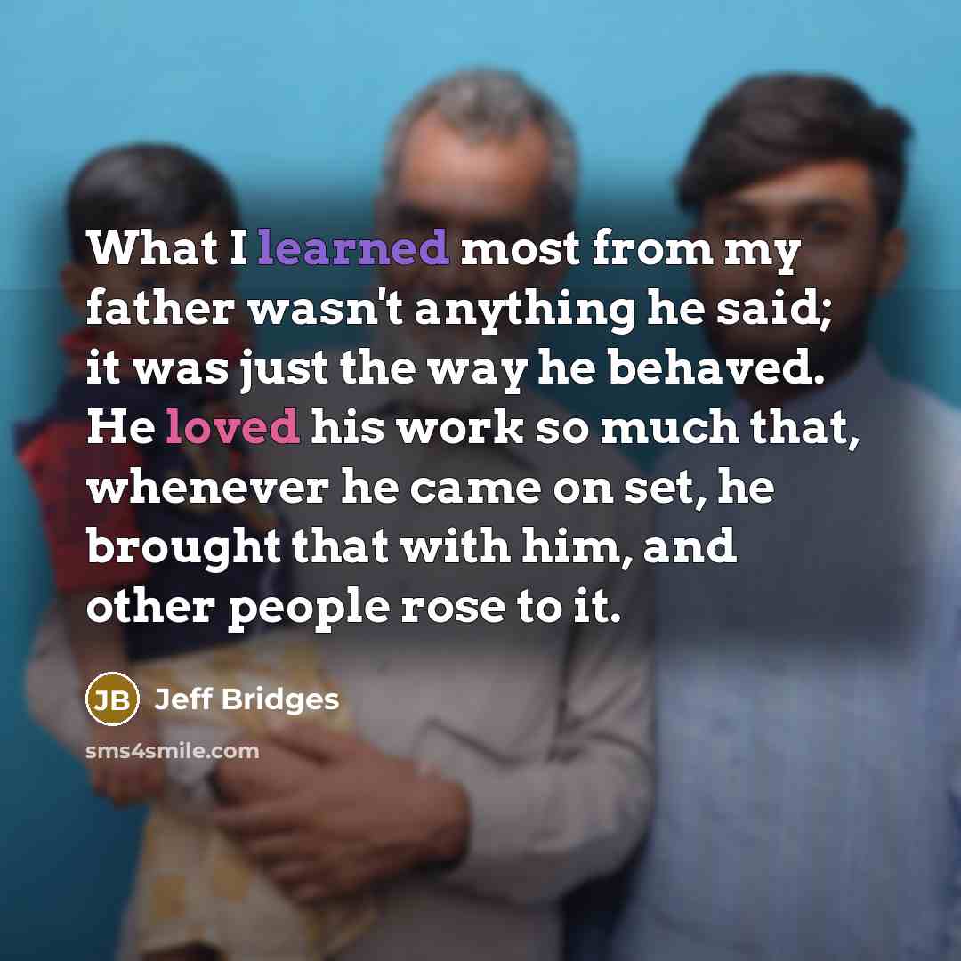 “What I learned most from my father wasn't anything he…” quote by Jeff Bridges