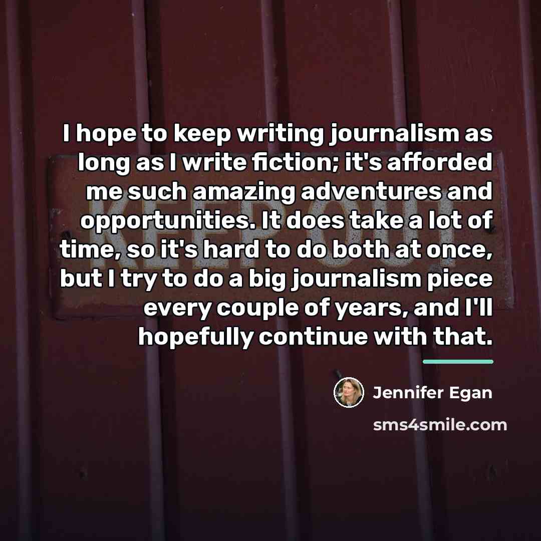 “I hope to keep writing journalism as long as I…” quote by Jennifer Egan
