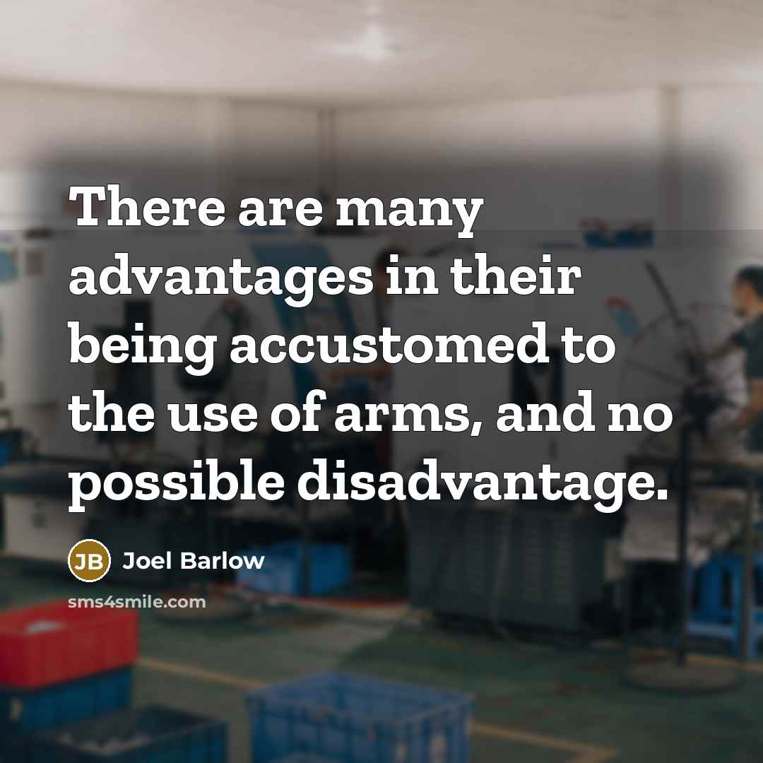 “There are many advantages in their being accustomed to the…” quote by Joel Barlow