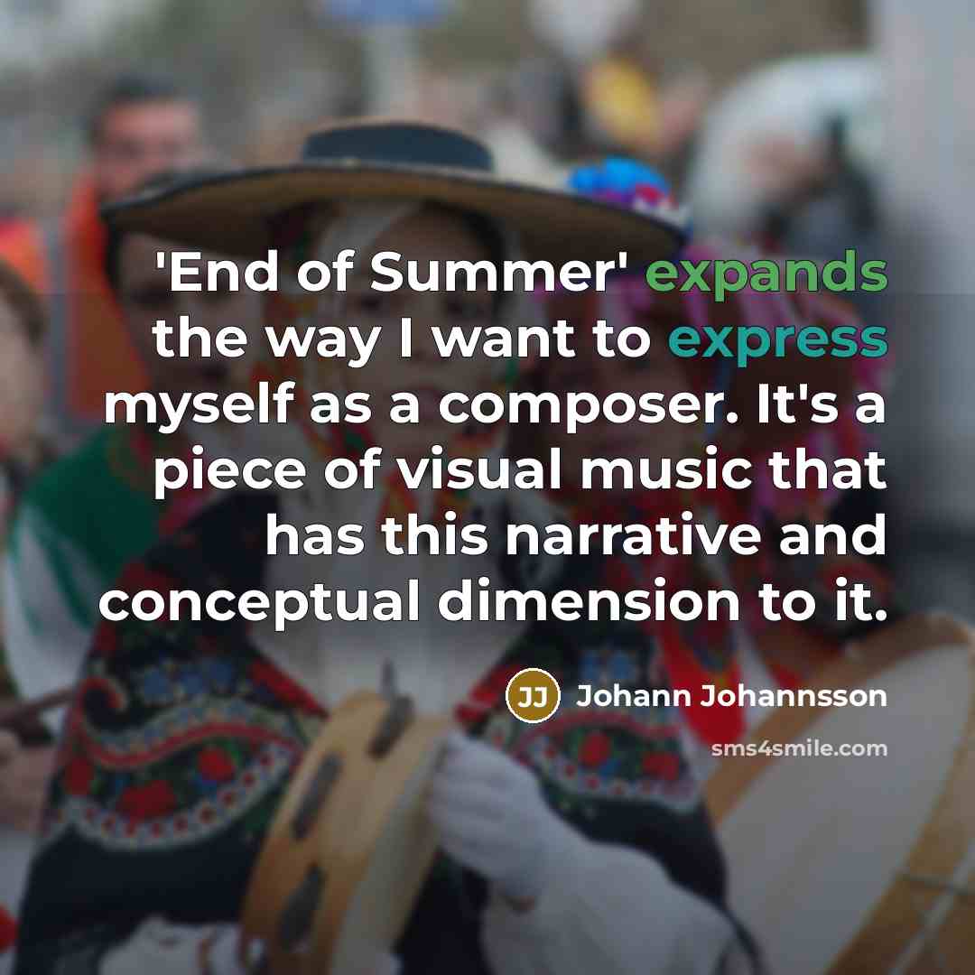 “'End of Summer' expands the way I want to express…” quote by Johann Johannsson