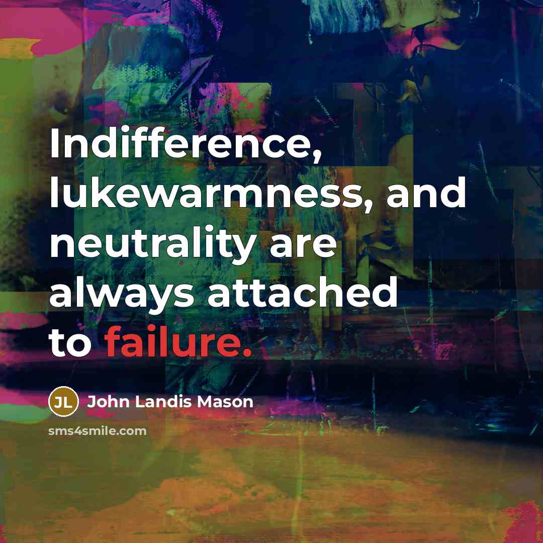 “Indifference, lukewarmness, and neutrality are always attached to failure.…” quote by John Landis Mason