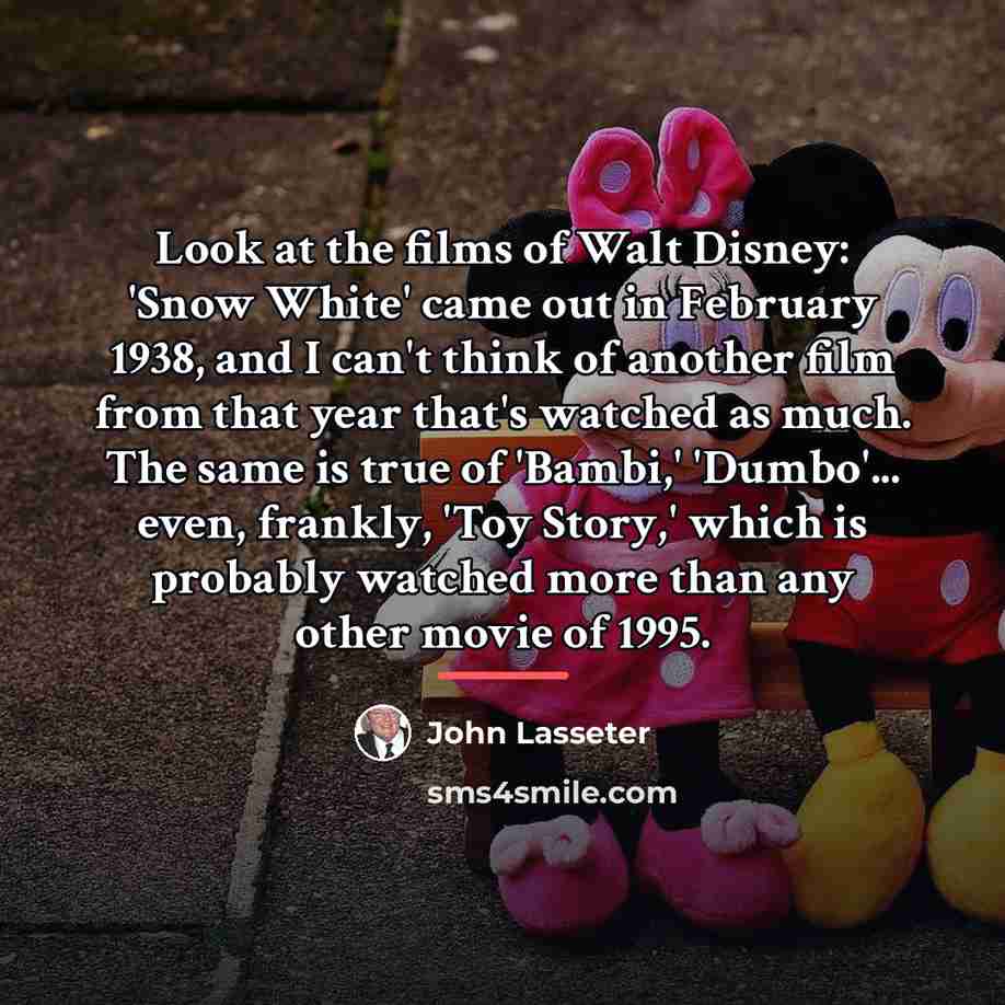“Look at the films of Walt Disney: 'Snow White' came…” quote by John Lasseter