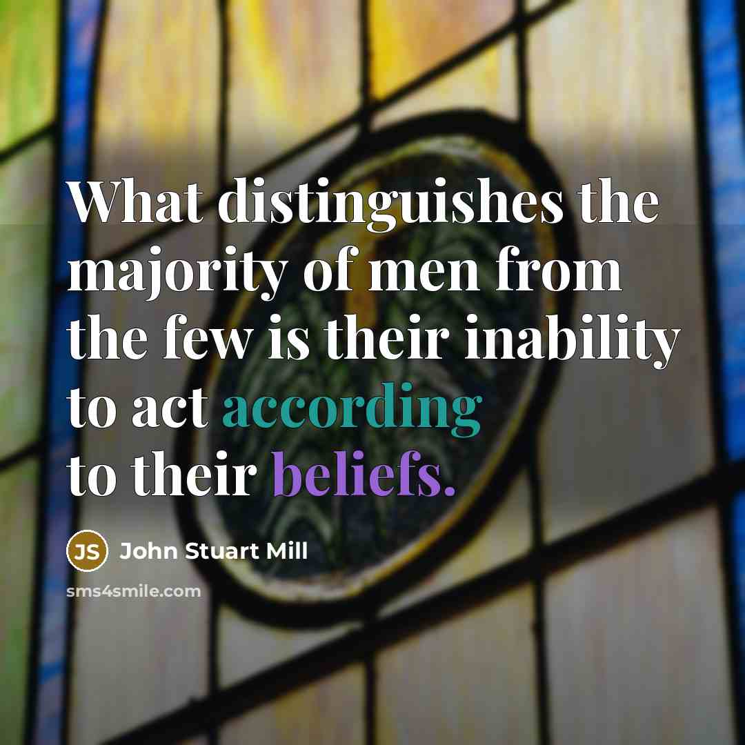 “What distinguishes the majority of men from the few is…” quote by John Stuart Mill