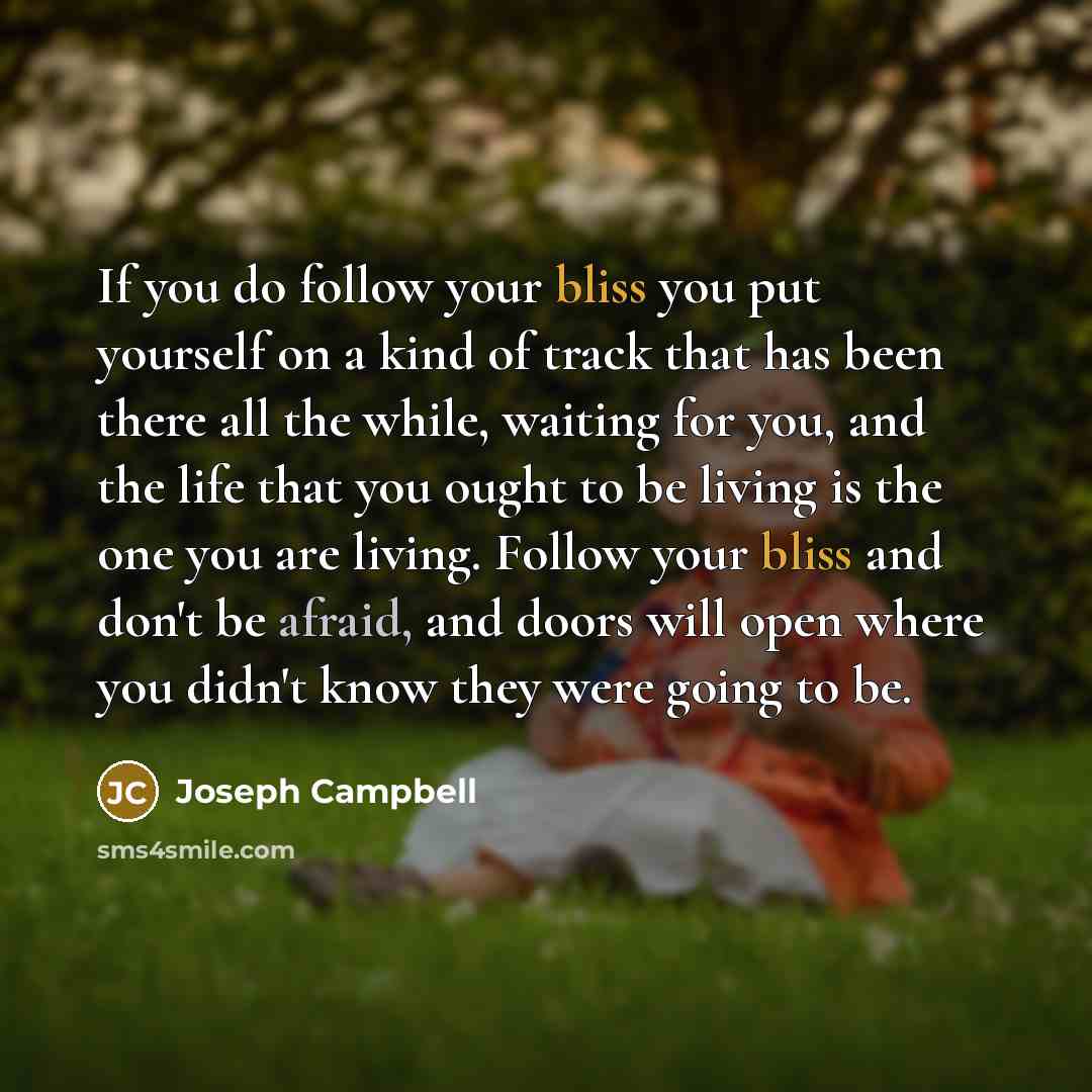 “If you do follow your bliss you put yourself on…” quote by Joseph Campbell