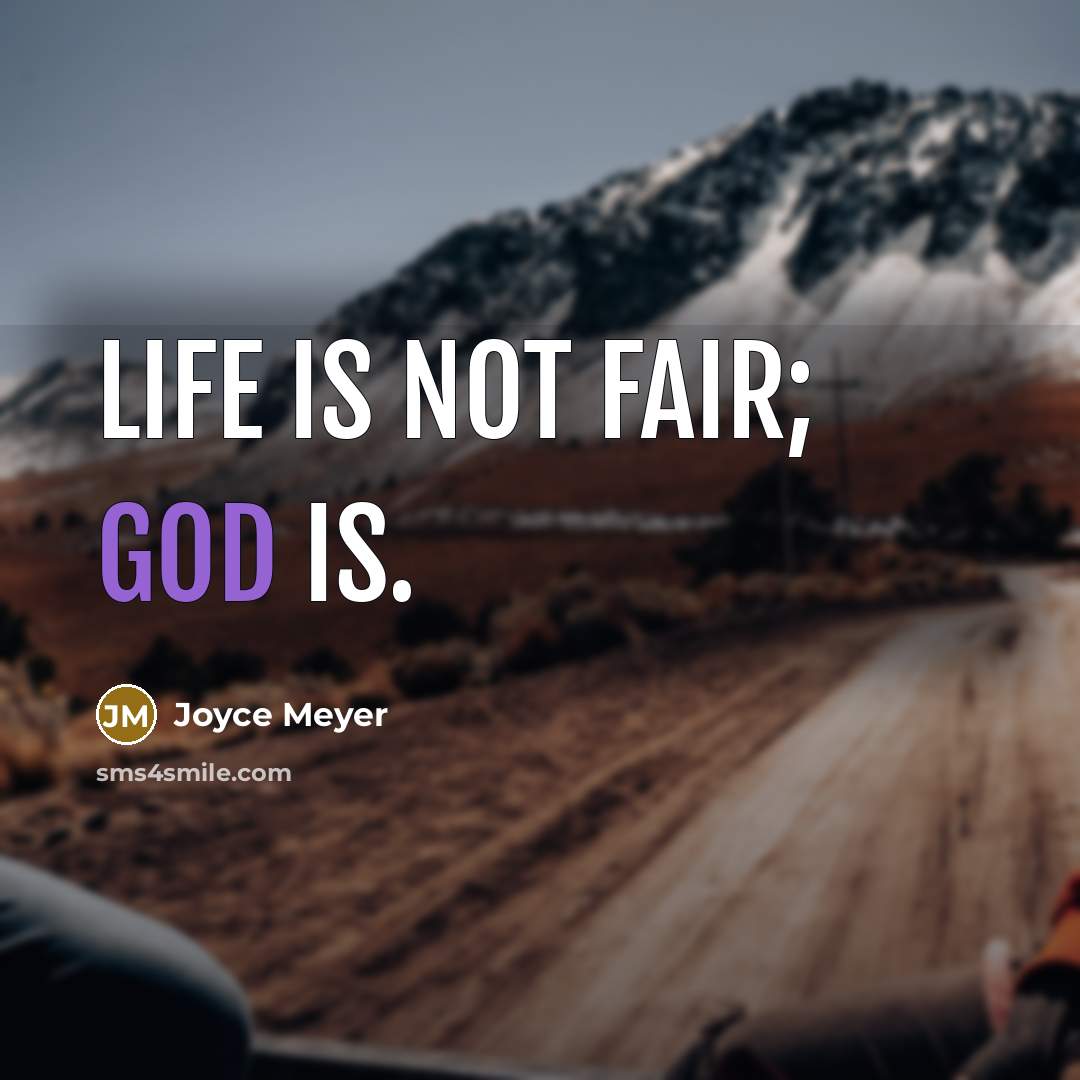 “Life is not fair; God is.…” quote by Joyce Meyer