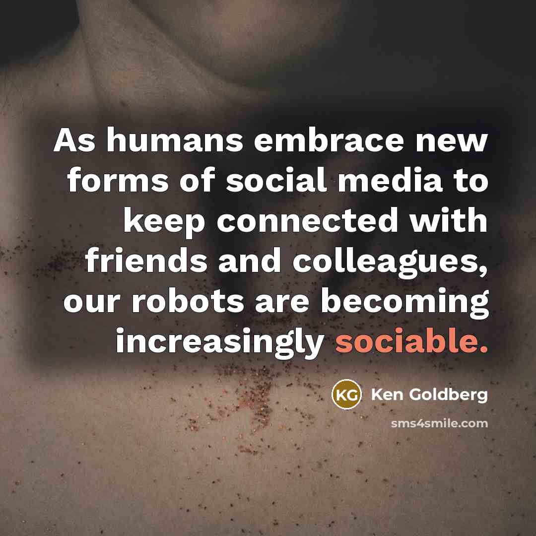 “As humans embrace new forms of social media to keep…” quote by Ken Goldberg
