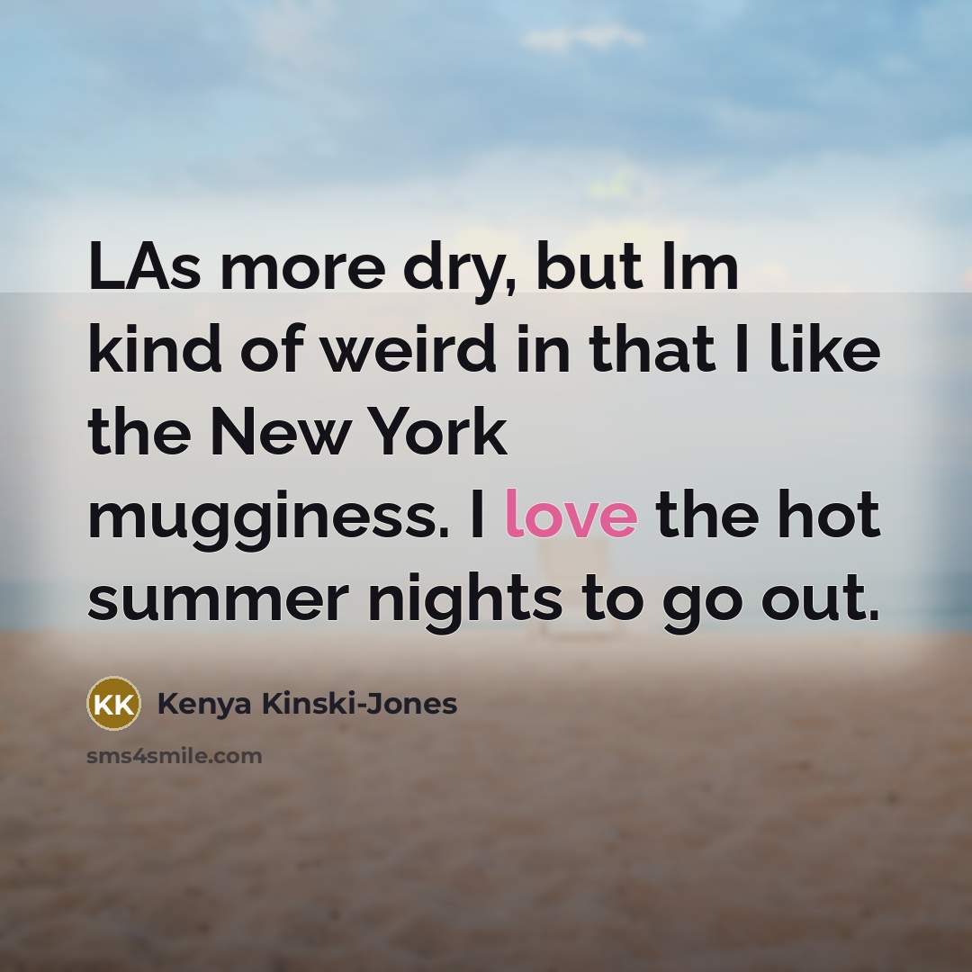 “LAs more dry, but Im kind of weird in that…” quote by Kenya Kinski-Jones