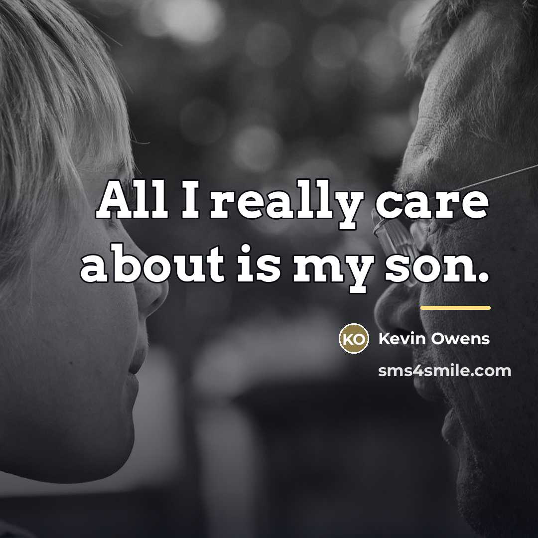 “All I really care about is my son.…” quote by Kevin Owens