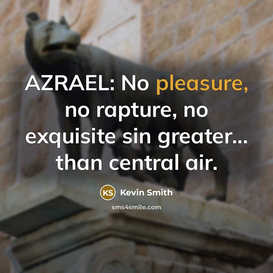 “AZRAEL: No pleasure, no rapture, no exquisite sin greater... than…” quote by Kevin Smith