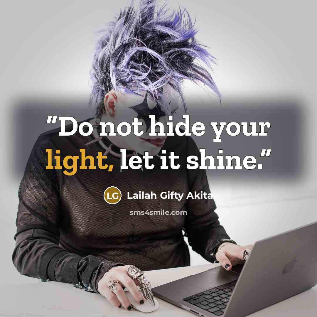“Do not hide your light, let it shine.” quote by Lailah Gifty Akita