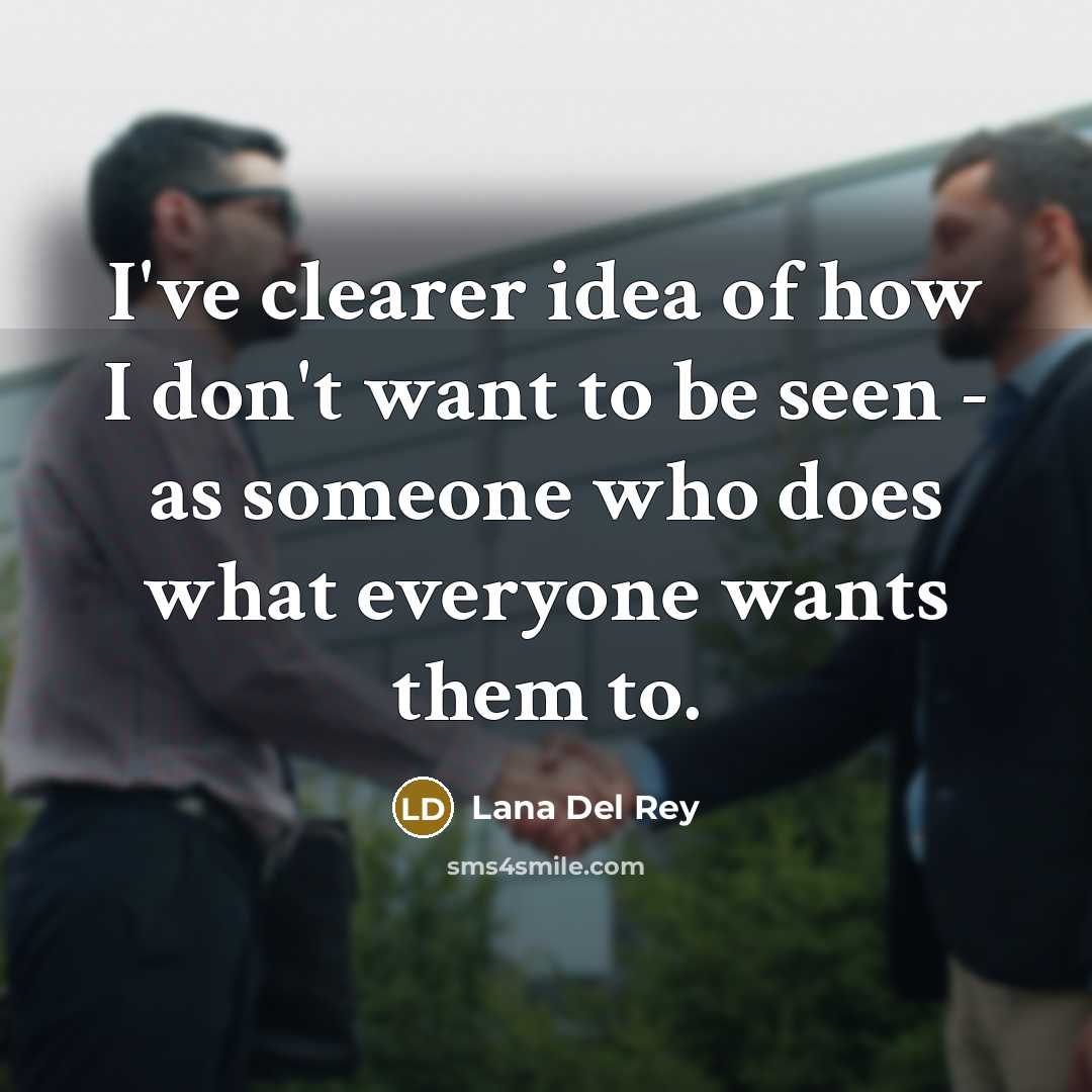 “I've clearer idea of how I don't want to be…” quote by Lana Del Rey