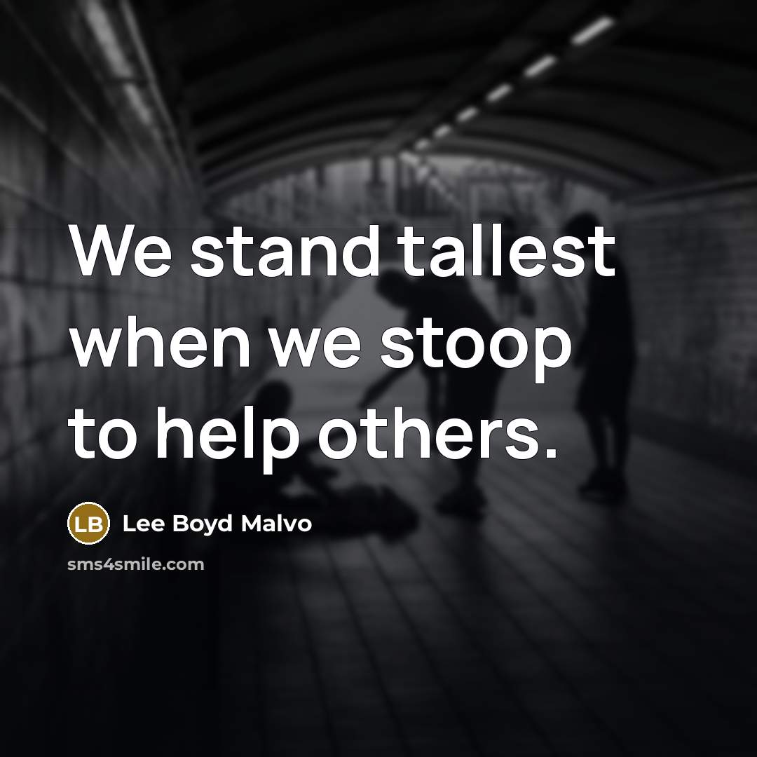 “We stand tallest when we stoop to help others.…” quote by Lee Boyd Malvo
