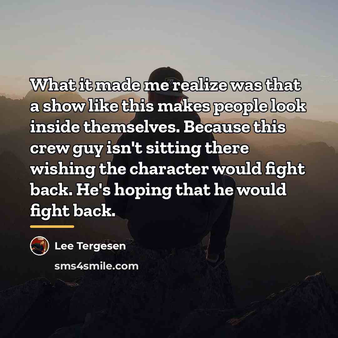 “What it made me realize was that a show like…” quote by Lee Tergesen