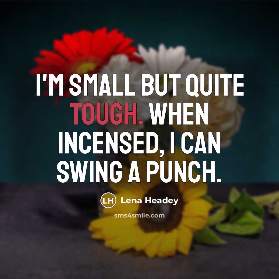 “I'm small but quite tough. When incensed, I can swing…” quote by Lena Headey