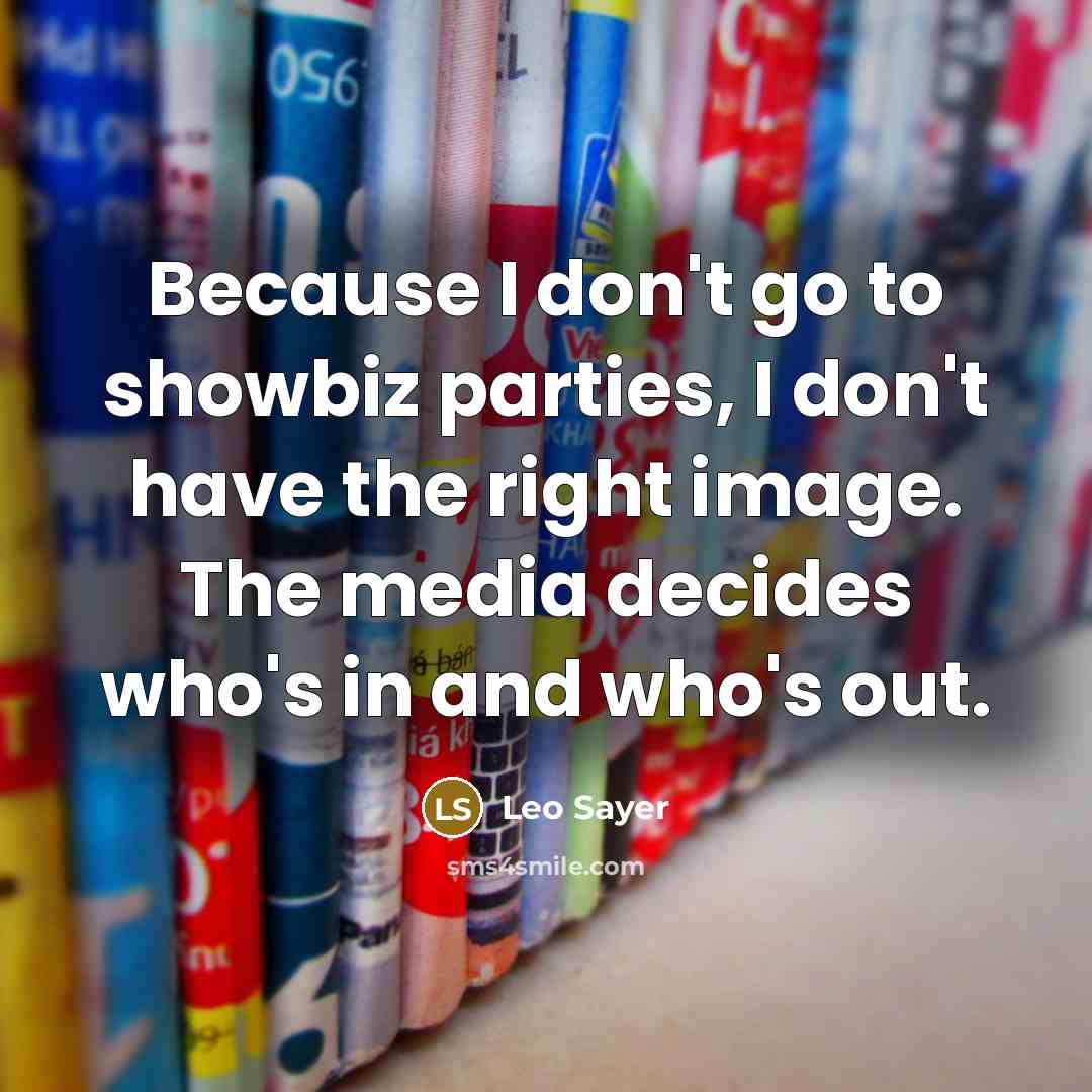 “Because I don't go to showbiz parties, I don't have…” quote by Leo Sayer