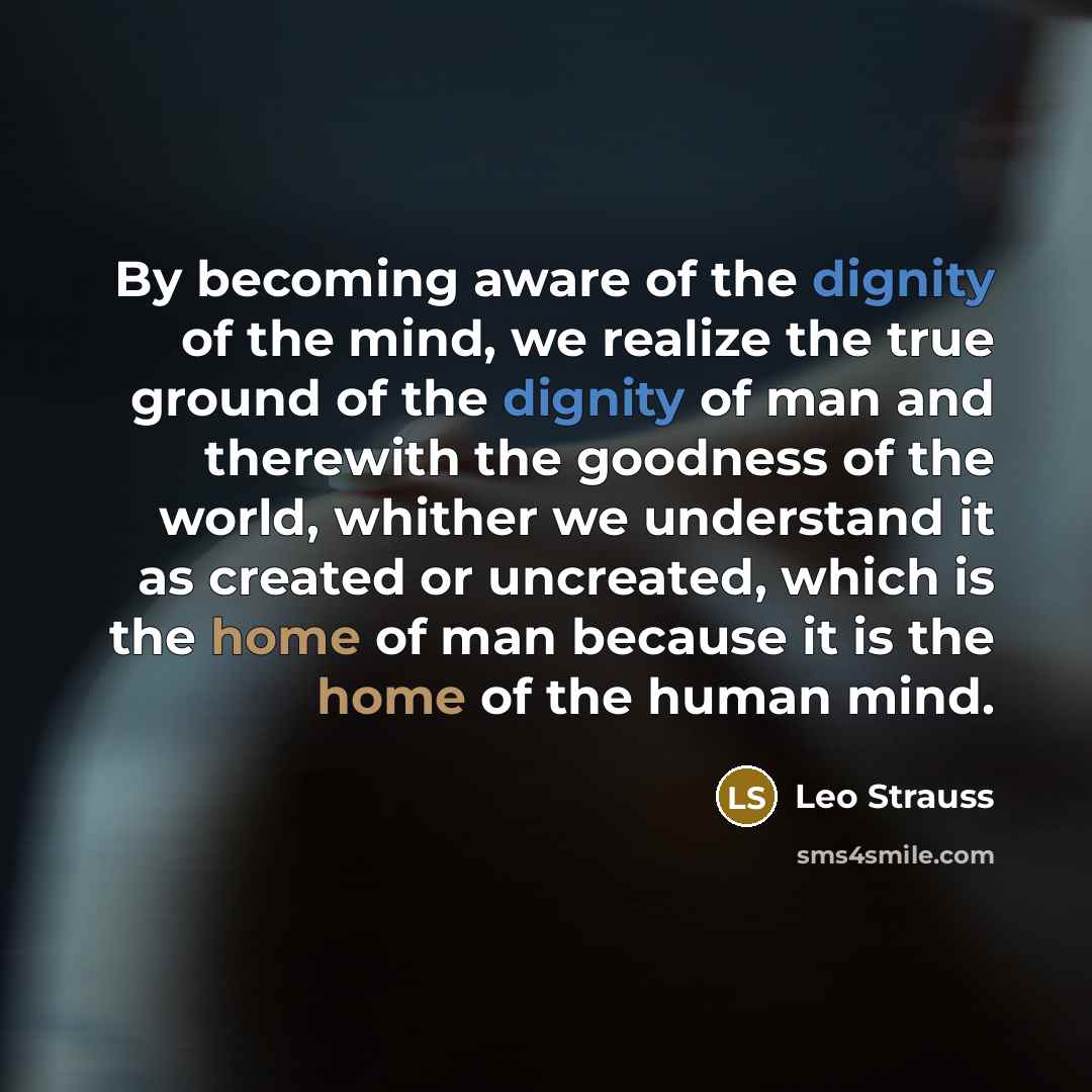 “By becoming aware of the dignity of the mind, we…” quote by Leo Strauss