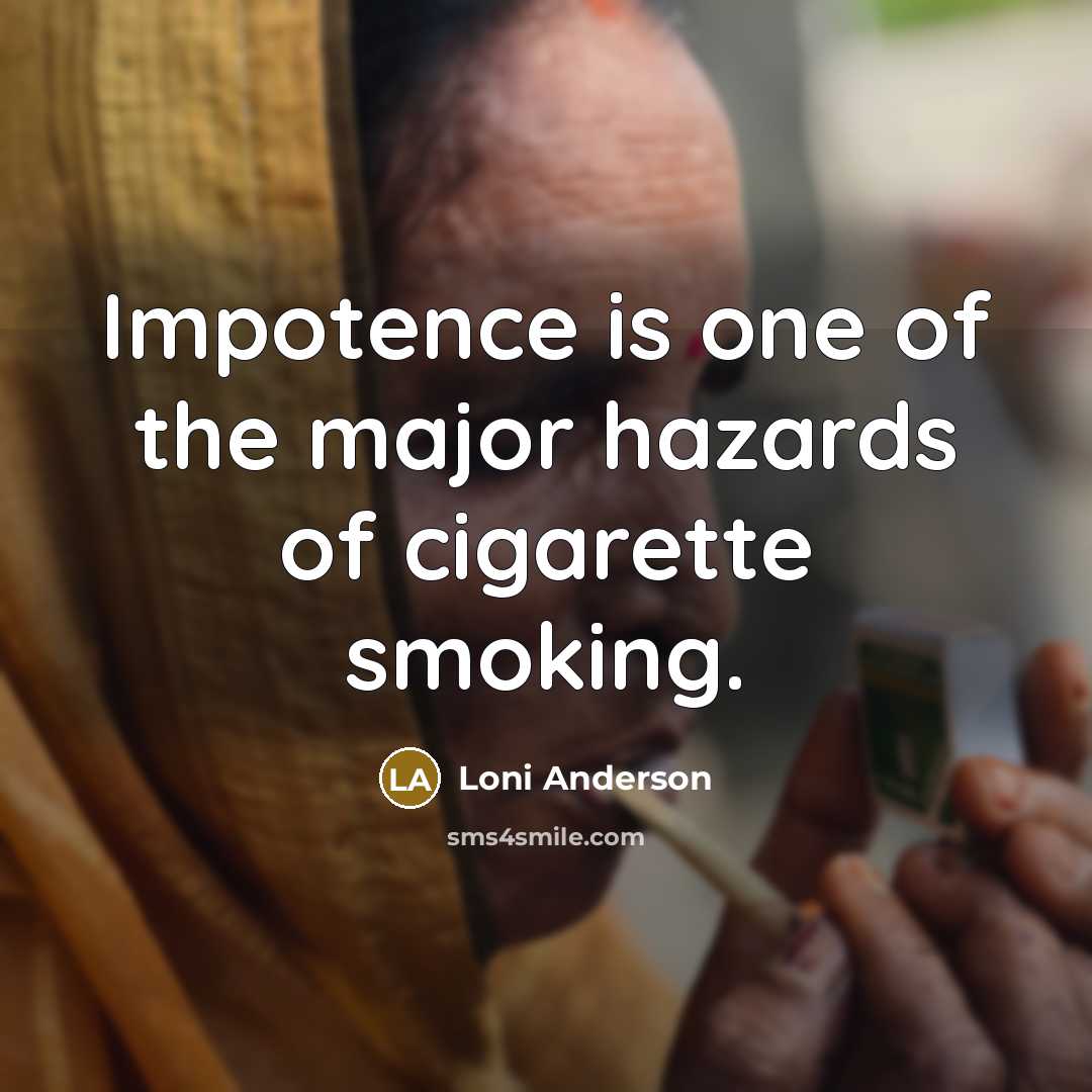 “Impotence is one of the major hazards of cigarette smoking.…” quote by Loni Anderson