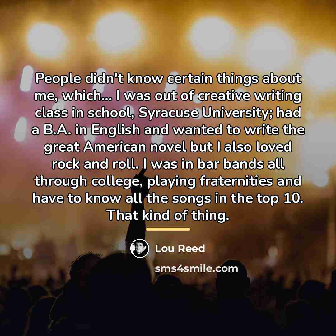 “People didn't know certain things about me, which... I was…” quote by Lou Reed