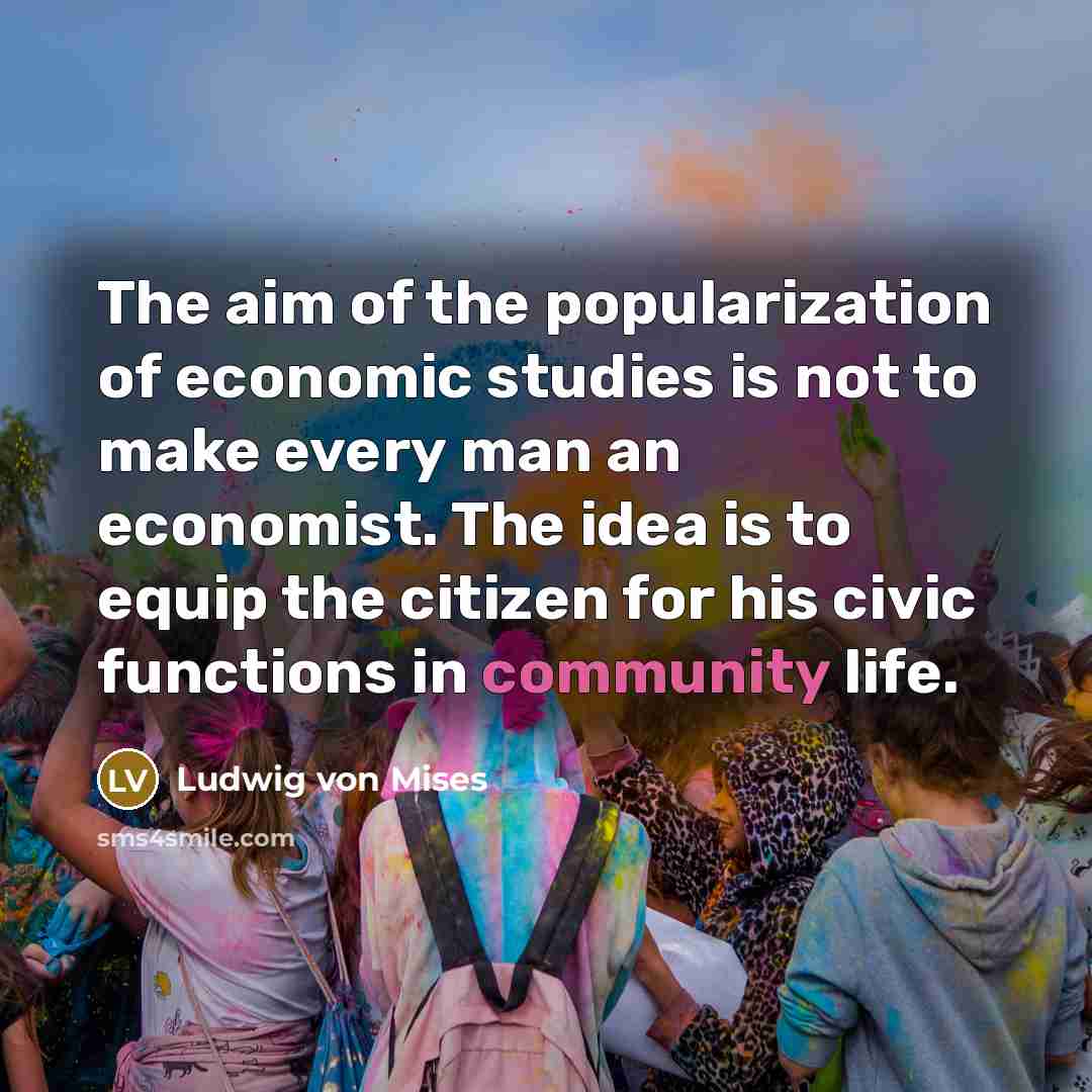 “The aim of the popularization of economic studies is not…” quote by Ludwig von Mises