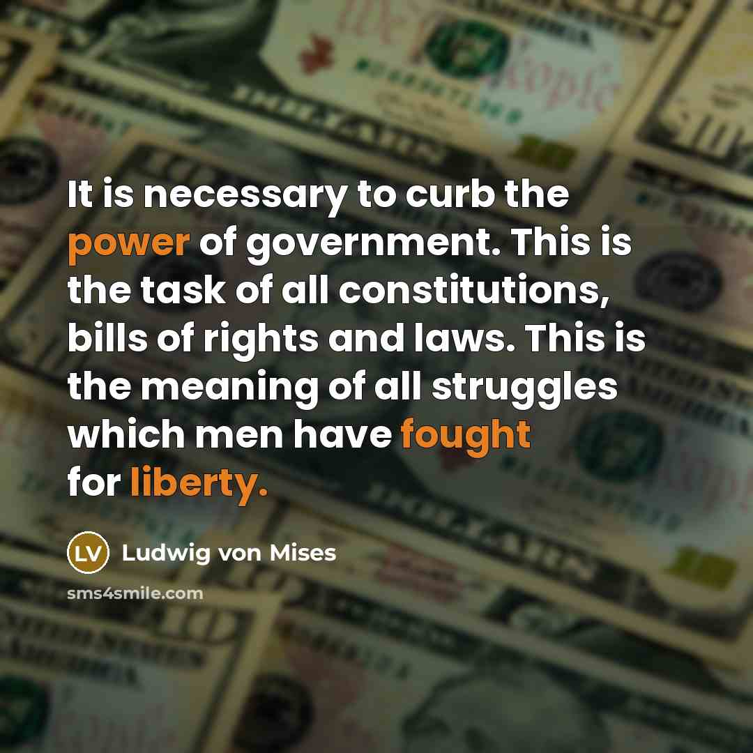 “It is necessary to curb the power of government. This…” quote by Ludwig von Mises