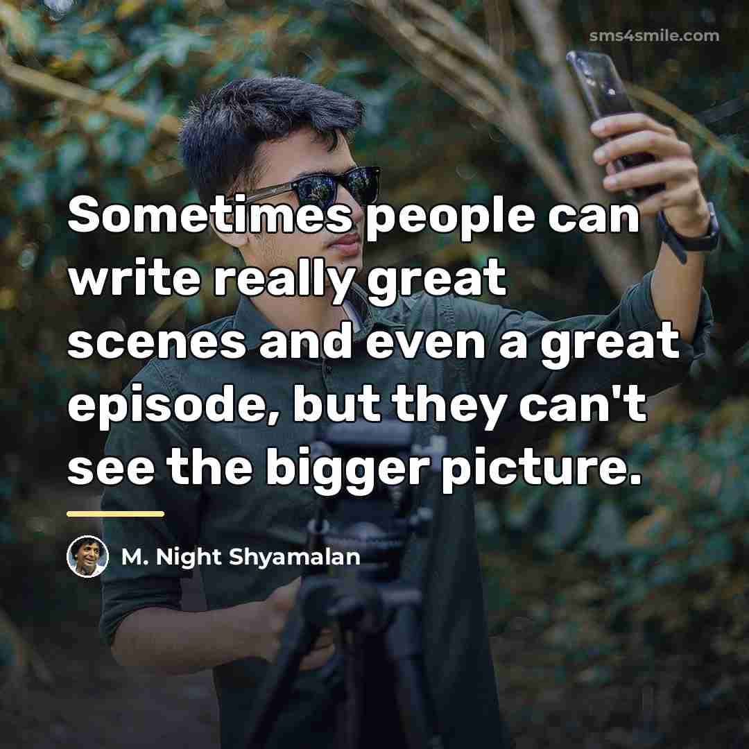 “Sometimes people can write really great scenes and even a…” quote by M. Night Shyamalan
