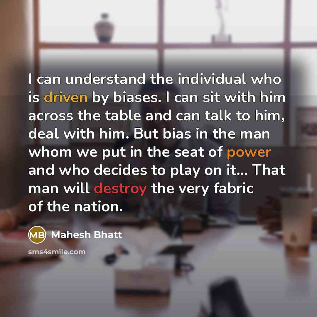 “I can understand the individual who is driven by biases.…” quote by Mahesh Bhatt
