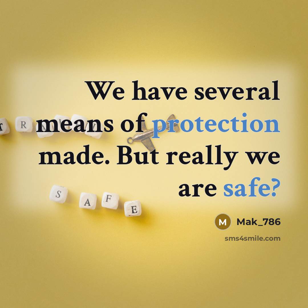 “We have several means of protection made. But really we are safe?” quote by Mak_786