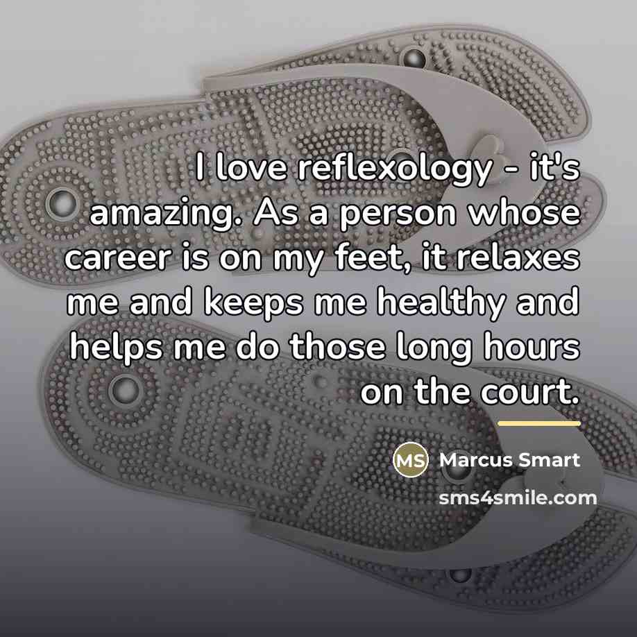 “I love reflexology - it's amazing. As a person whose…” quote by Marcus Smart